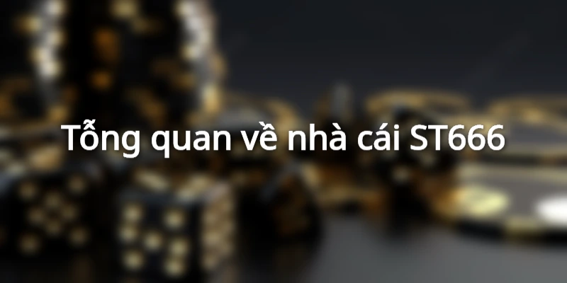 Khám phá thương hiệu giải trí đẳng cấp ST666