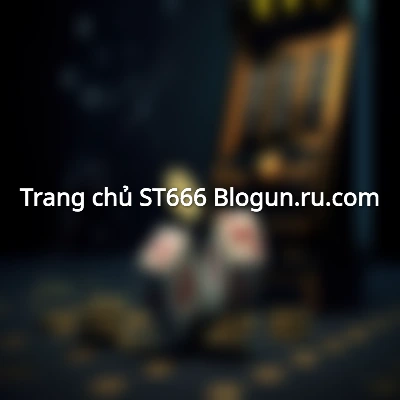Trang chủ - ST666 Blogun.ru.com